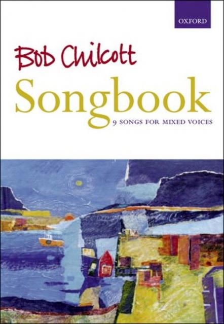 Bob Chilcott Songbook Satb