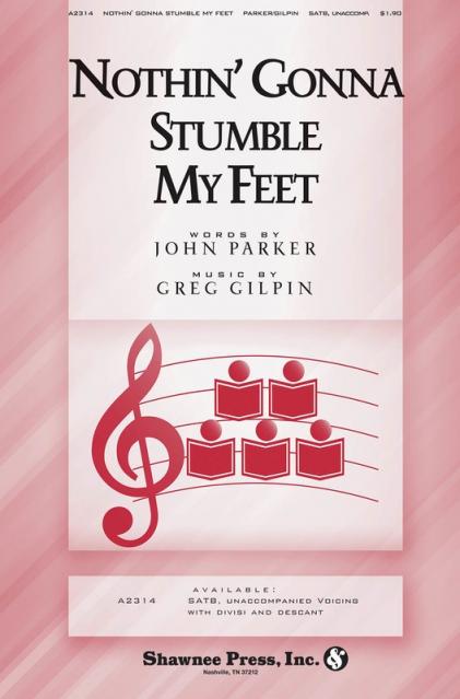 Nothin Gonna Stumble My Feet Satb