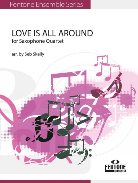 LOVE IS ALL AROUND SATB SAX QUARTET SC/PTS